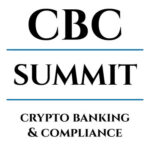 CBC Summit launches to convene leading industry executives, regulators, and legislators in Crypto Banking and Compliance CBC Summit: Crypto Banking & Compliance