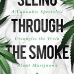 Dr. Peter Grinspoon’s 18 Principles for Safer Cannabis Use Seeing Through the Smoke by Peter Grinspoon